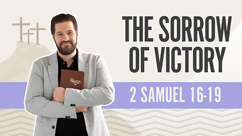 Bible Discovery, 2 Samuel 16-19 | The Sorrow of Victory - March 22, 2024