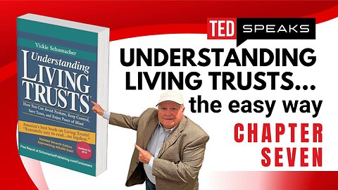 TEDSpeaks Series: Understanding Living Trusts…the easy way – Chapter SEVEN