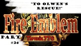 "To Olwen's Rescue!" | Let's Play: Fire Emblem: Thracia 776 | Part #24