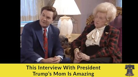 This Interview With President Trump’s Mom Is Amazing