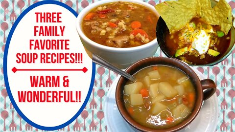 3 FAMILY FAVORITE SOUP RECIPES!! WARM & WONDERFUL!!