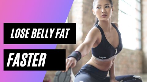 Lose belly fat faster