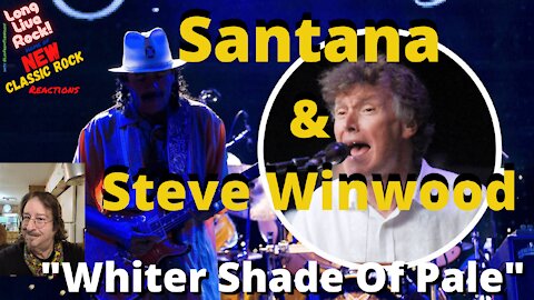 Santana - Steve Winwood - Whiter Shade of Pale (Reaction) New Classic Rock