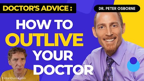 How to OUTLIVE your Doctor: 50 years of health wisdom from Pharma rebel, Dr. Peter Osborne