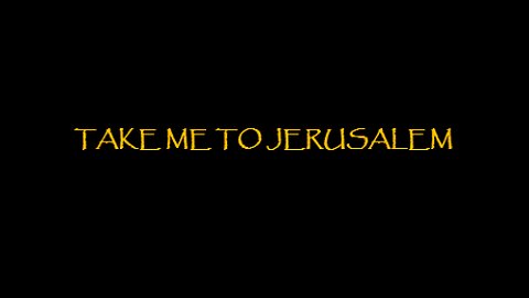Take Me To Jerusalem