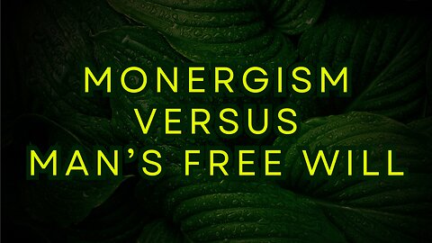 Monergism False Doctrine Exposed! | The Attack On Man’s Free Will | Calvinism Debunked