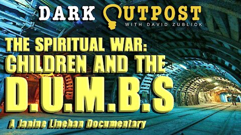 Dark Outpost 12-24-2021 The Spiritual War: Children And The D.U.M.B.S