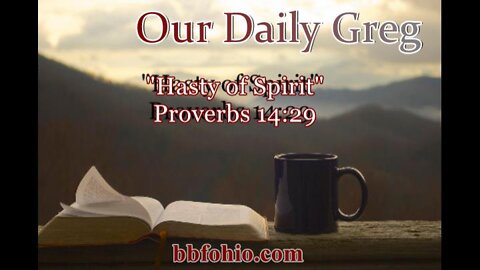 324 "Hasty of Spirit" (Proverbs 14:29) Our Daily Greg