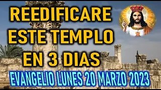 LUNES EL EVANGELIO DEL DIA - REEDIFICARE ESTE TEMPLO EN 3 DIAS LUNES 20 MARZO 2023