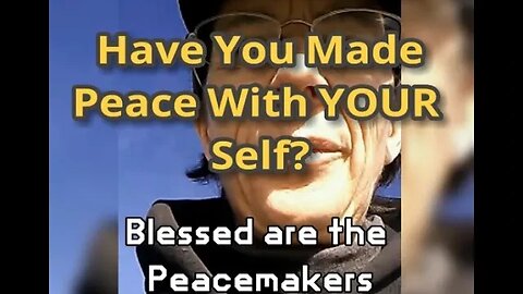 Morning Musings # 454 - Blessed Are The Peacemakers. Have You Made Peace With YOUR Self?