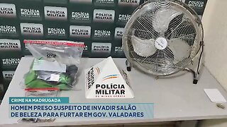 Crime na Madrugada: Homem Preso Suspeito de Invadir Salão de Beleza para Furtar em Gov. Valadares.