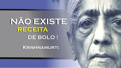 NÃO EXISTE RECEITA DE BOLO, KRISHNAMURTI DUBLADO