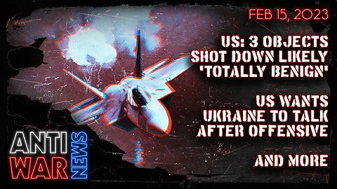 US: 3 Objects Shot Down Likely 'Totally Benign,' US Wants Ukraine to Talk After Offensive, and More