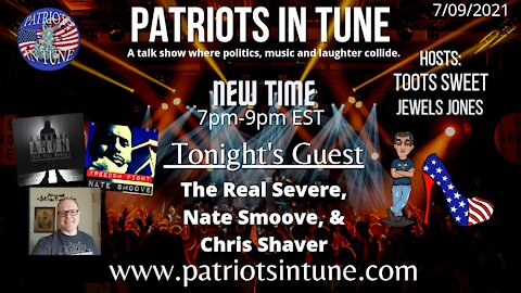 PATRIOTS IN TUNE Show #405: THE REAL SEVERE, NATE SMOOVE & CHRIS SHAVER 7/9/2021