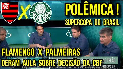 POLÊMICA! FLAMENGO X PALMEIRAS! JORNALISTA DERAM AULA SOBRE DECISÃO DA CBF! ARBITRAGEM SUPERCOPA