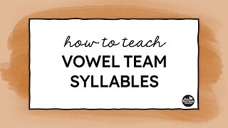 Teaching Vowel Team Syllables - Video 6