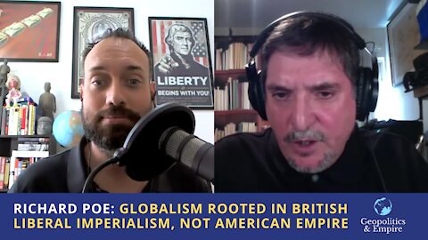 Richard Poe: Globalism Rooted in British Liberal Imperialism, Not American Empire