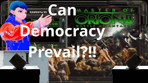 Can Democracy Prevail?!!! [Master of Orion II] [Democracy's Strive, Part 1]