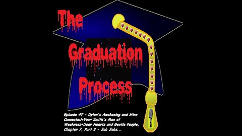 047 The Graduation Process Episode 47 - Dylan's Awakening and Mine Connected+Your Smith+...