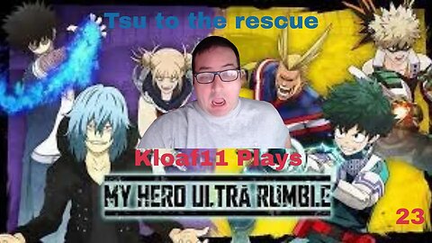 Kloaf11 plays My Hero Ultra Rumble 23: Tsu to the rescue