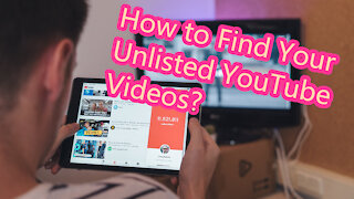 How to Find Your Unlisted Videos on YouTube