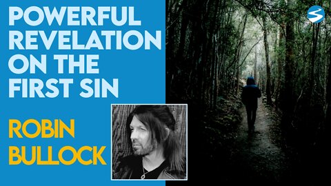 Robin Bullock: Powerful Revelation On The First Sin | Feb 21 2022