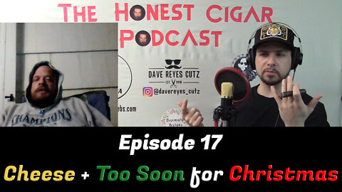 The Honest Cigar Podcast (Episode 17) - Cheese + Too Early for Christmas