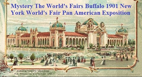 Mystery The World's Fairs​ Buffalo 1901 New York World's Fair Pan American Exposition