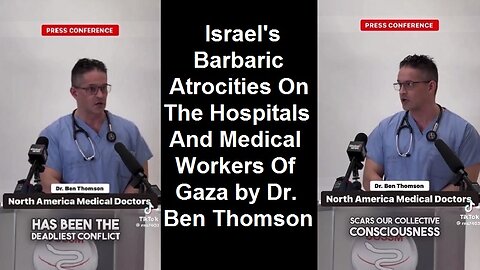 Israel's Barbaric Atrocities On The Hospitals And Medical Workers Of Gaza by Dr. Ben Thomson