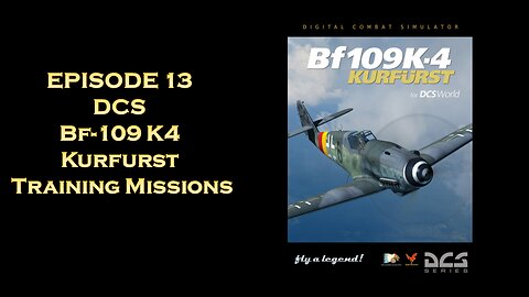 EPISODE 13 - DCS - Bf-109 K4 Kurfurst - Training Missions