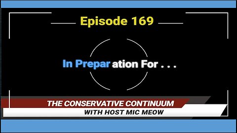 The Conservative Continuum, Ep. 169: "In Preparation For. . . ."