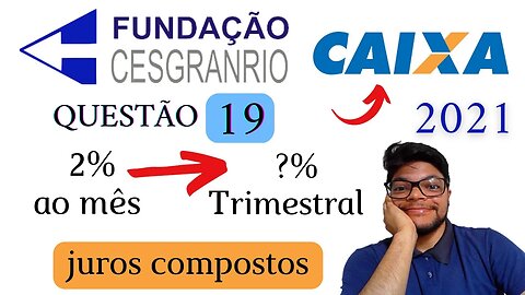 Questão 19 da CAIXA 2021 (Banca Cesgranrio) Como converter taxa de juros de mensal para trimestral o