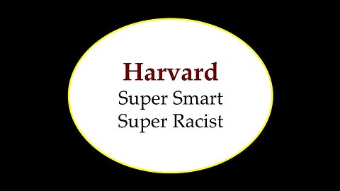 Harvard: Super Smart Super Racist