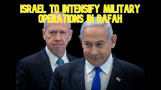 Israel to Intensify Military Operations in Rafah: COI #595