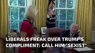 Liberals Freak Over Trump's Compliment: Call Him "Sexist"