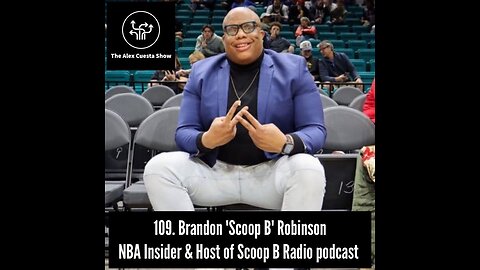 109. Brandon 'Scoop B' Robinson, NBA Insider and Host of Scoop B Radio podcast