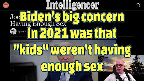 Biden's big concern in 2021 was that "kids" weren't having enough sex-#459