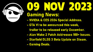 Gaming News | NVidia CES 2024 | GTA6 Trailer | Alan Wake 2 | Starfield | Deals | 09 NOV 2023