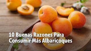 10 Buenas Razones Para Consumir Más Albaricoques