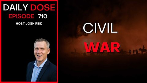 Civil War | Ep. 710 - The Daily Dose