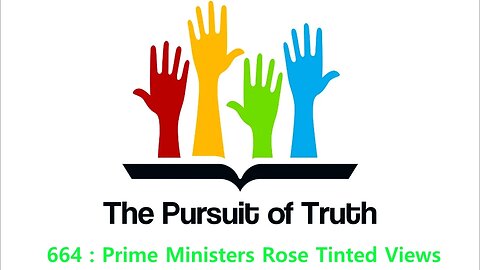 The Pursuit of truth 664 : Prime Ministers Rose Tinted Views