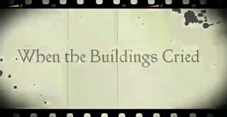 1 WHEN THE BUILDINGS CRIED DOCUMENTARY PART ONE