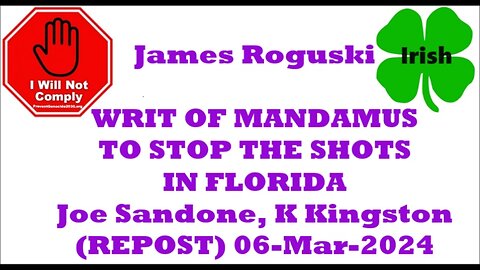 James Roguski WRIT OF MANDAMUS TO STOP THE SHOTS IN FLA. Joe Sandone, Karen Kingston 06-Mar-2024 d