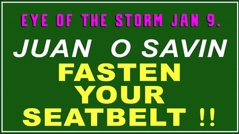 Q+ Juan O Savin Jan 9 - Fasten Your Seatbelt