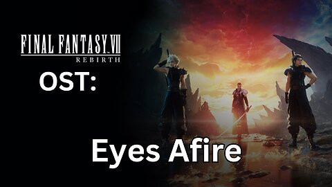 FFVII Rebirth OST: Eyes Afire