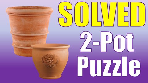 SOLVED - 2 Pot Puzzle