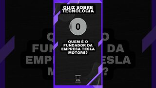 Quiz sobre tecnologia #16: Fundador da Tesla Motors