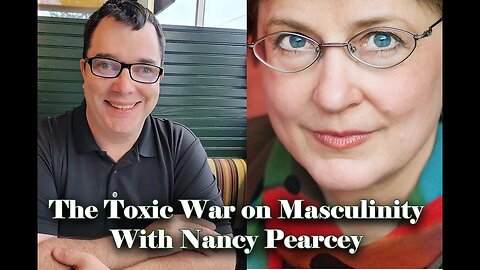 The Toxic War on Masculinity With Nancy Pearcey
