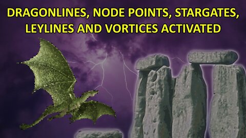 Dragonlines, Node Points, Stargates, Leylines and Vortices Activated