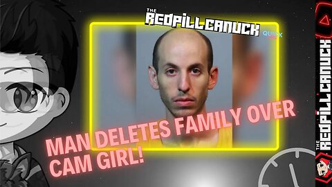 MEN DELETES FAMILY OVER CAM GIRL???